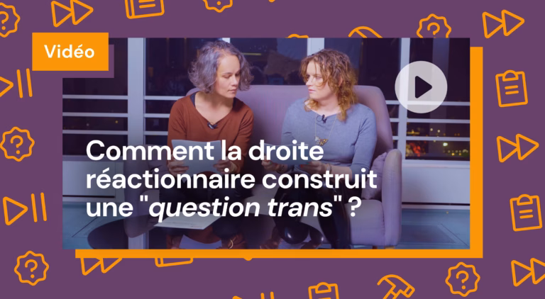 Toutes des Femmes 4 Vidéo : Comment la droite réactionnaire construit une "question trans" ?